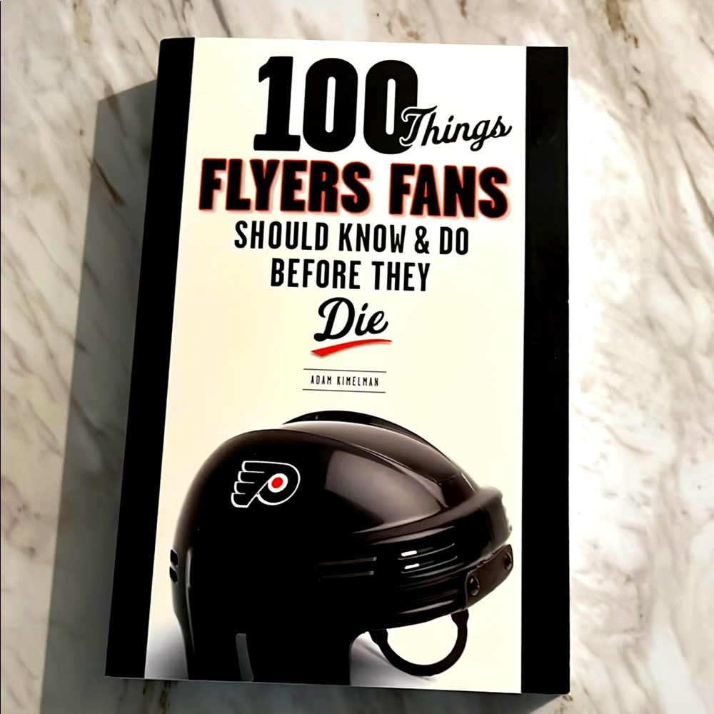 100 Things Flyers Fans Should Know & Do Before They Die EXC